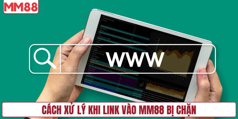Cách xử lý khi link vào MM88 bị chặn