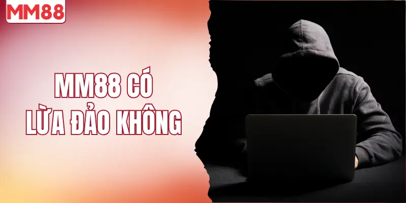 MM88 có lừa đảo không